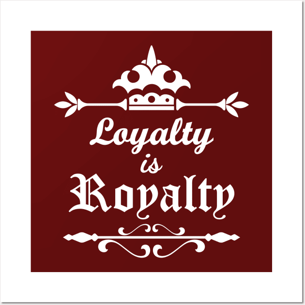 Loyalty is Royalty Wall Art by Merch House